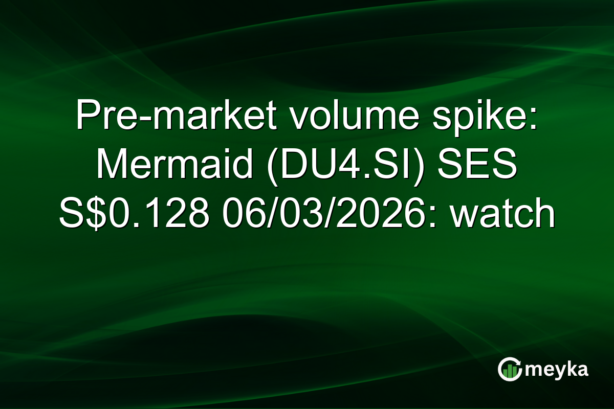 Pre-market volume spike: Mermaid (DU4.SI) SES S$0.128 06/03/2026: watch