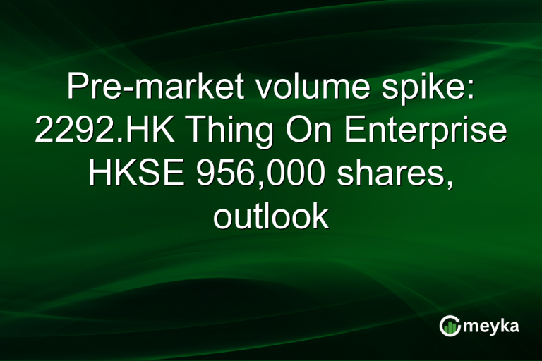 Pre-market volume spike: 2292.HK Thing On Enterprise HKSE 956,000 shares, outlook