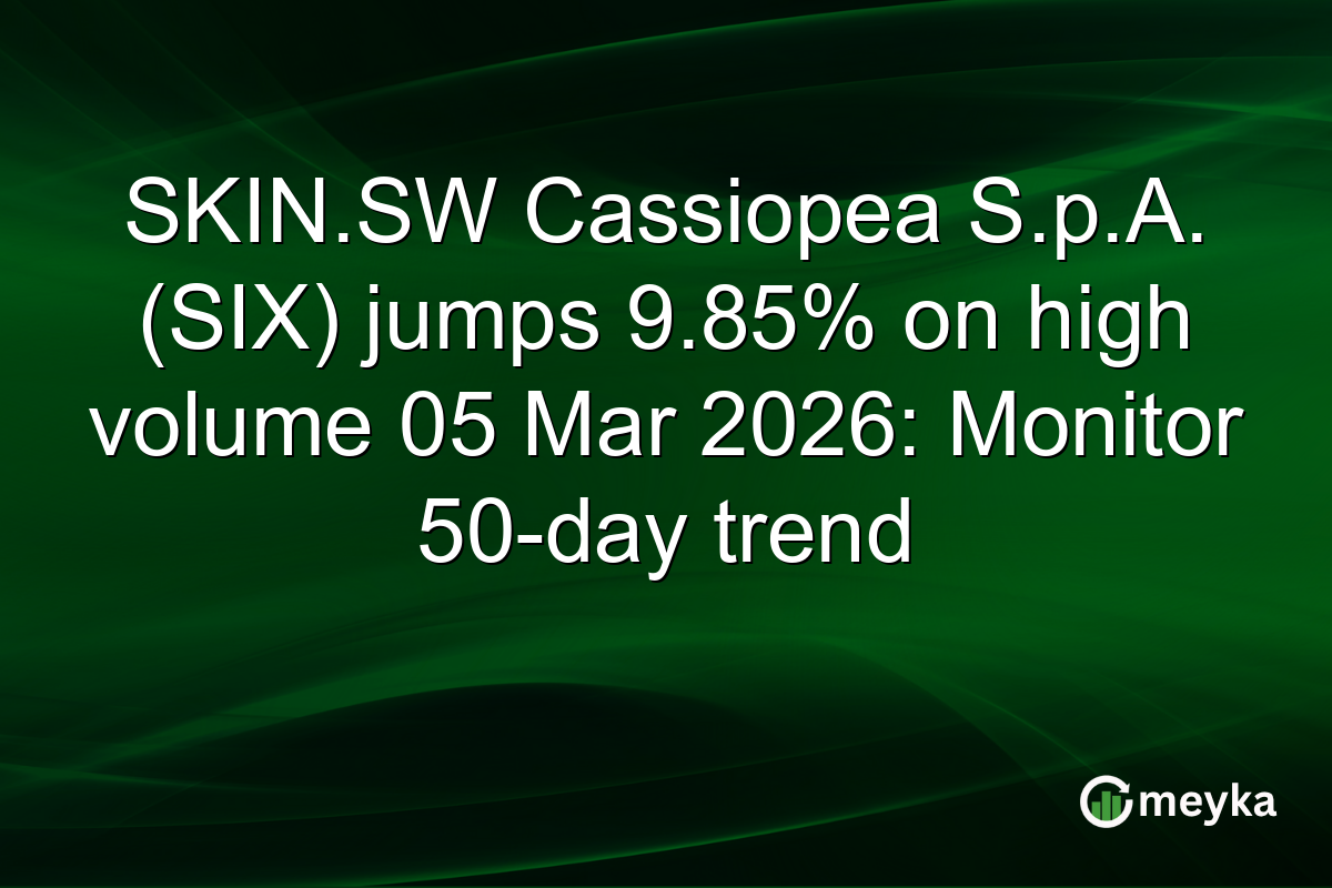 SKIN.SW Cassiopea S.p.A. (SIX) jumps 9.85% on high volume 05 Mar 2026: Monitor 50-day trend