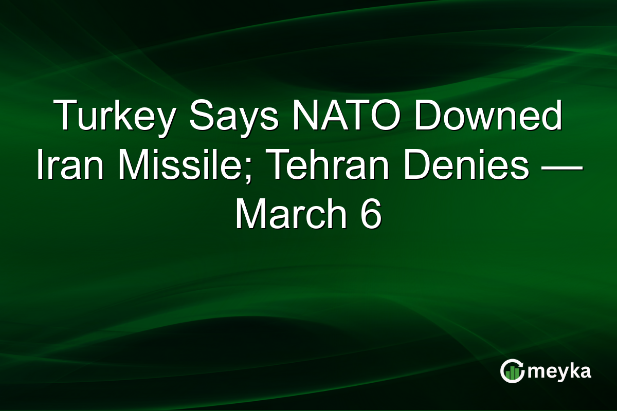 Turkey Says NATO Downed Iran Missile; Tehran Denies — March 6