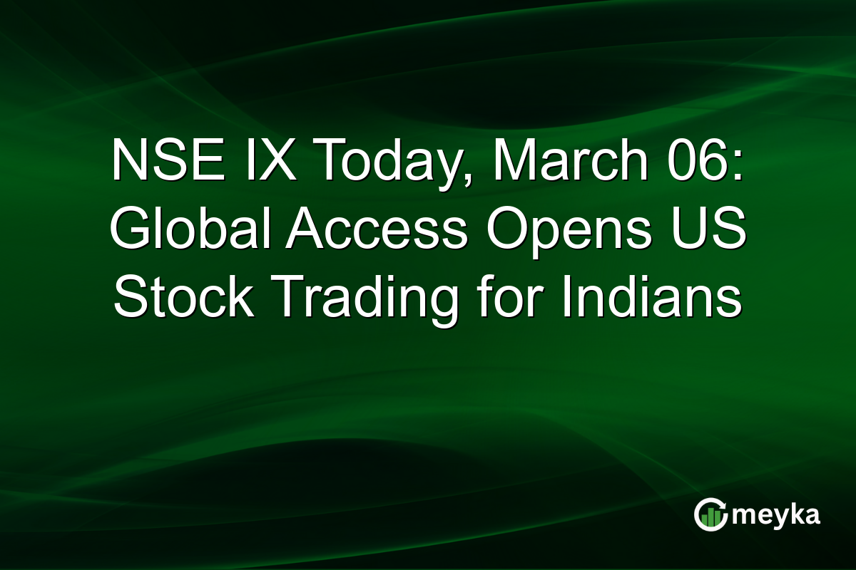 NSE IX Today, March 06: Global Access Opens US Stock Trading for Indians