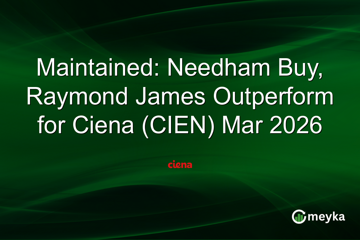 Maintained: Needham Buy, Raymond James Outperform for Ciena (CIEN) Mar 2026