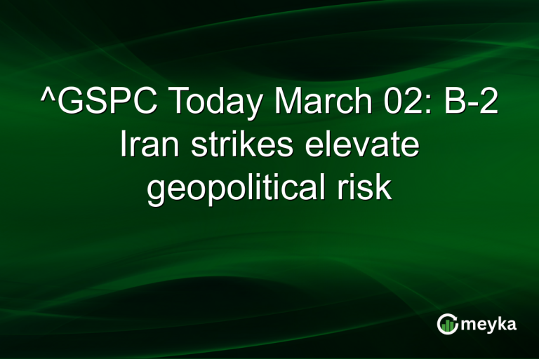 ^GSPC Today March 02: B-2 Iran strikes elevate geopolitical risk