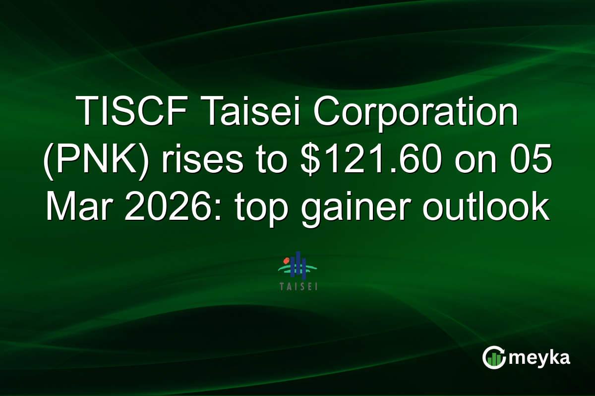 TISCF Taisei Corporation (PNK) rises to $121.60 on 05 Mar 2026: top gainer outlook