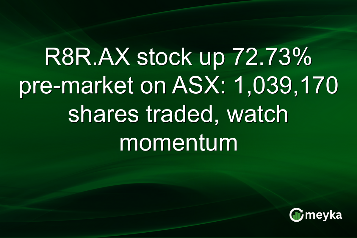R8R.AX stock up 72.73% pre-market on ASX: 1,039,170 shares traded, watch momentum