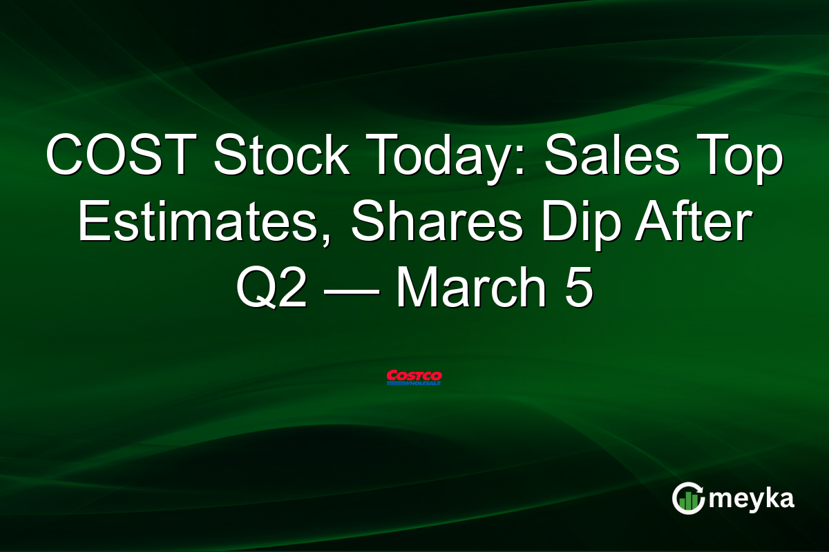 COST Stock Today: Sales Top Estimates, Shares Dip After Q2 — March 5