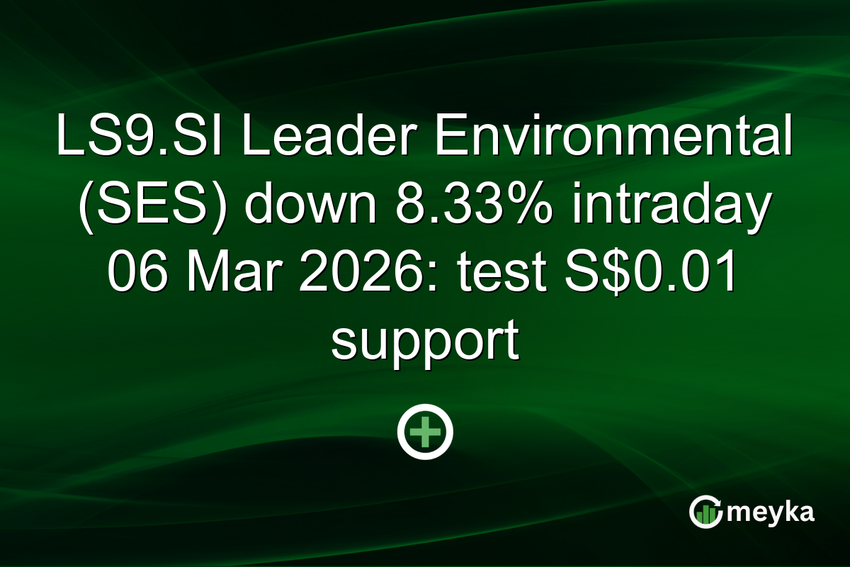 LS9.SI Leader Environmental (SES) down 8.33% intraday 06 Mar 2026: test S$0.01 support