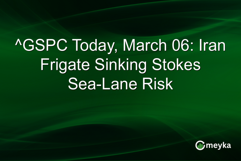 ^GSPC Today, March 06: Iran Frigate Sinking Stokes Sea-Lane Risk
