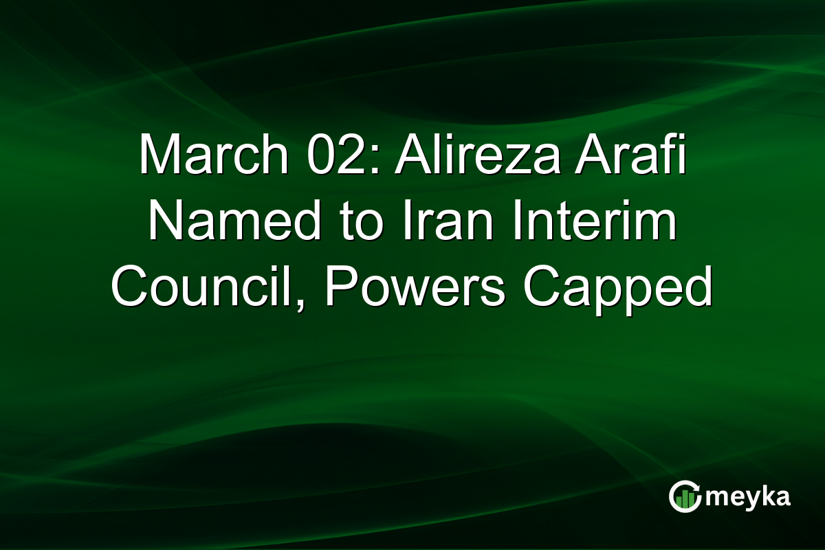 March 02: Alireza Arafi Named to Iran Interim Council, Powers Capped