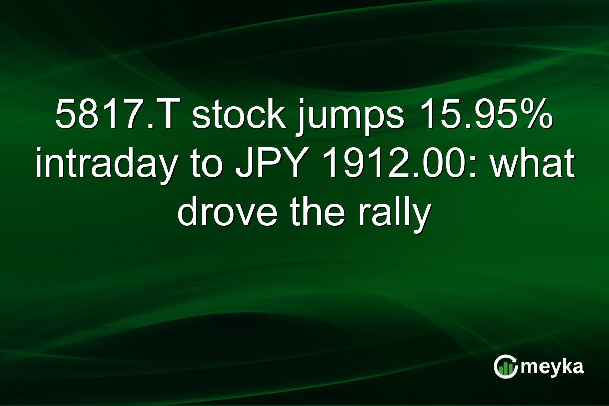 5817.T stock jumps 15.95% intraday to JPY 1912.00: what drove the rally