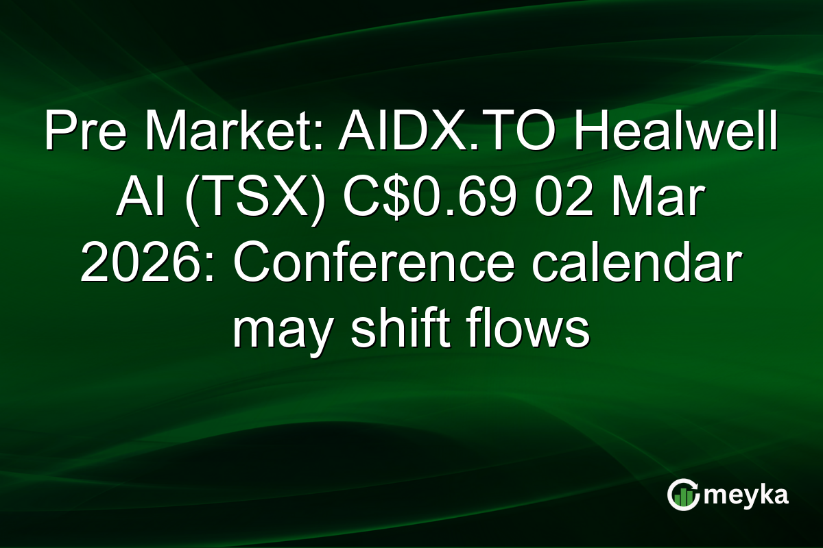 Pre Market: AIDX.TO Healwell AI (TSX) C$0.69 02 Mar 2026: Conference calendar may shift flows