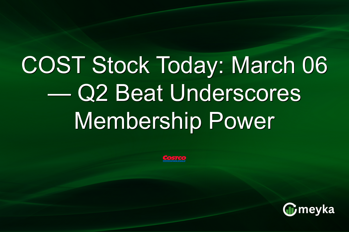COST Stock Today: March 06 — Q2 Beat Underscores Membership Power