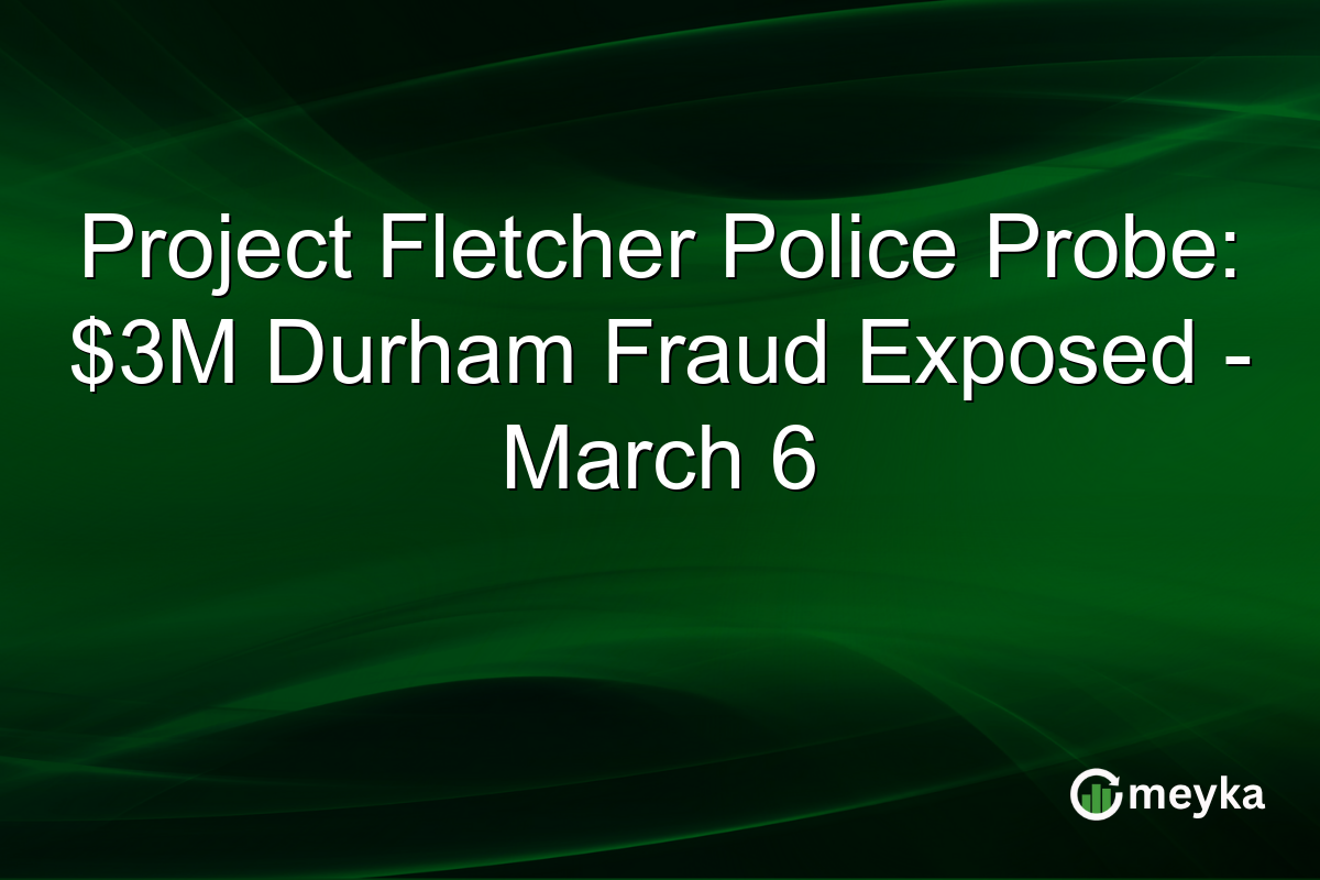 Project Fletcher Police Probe: $3M Durham Fraud Exposed - March 6