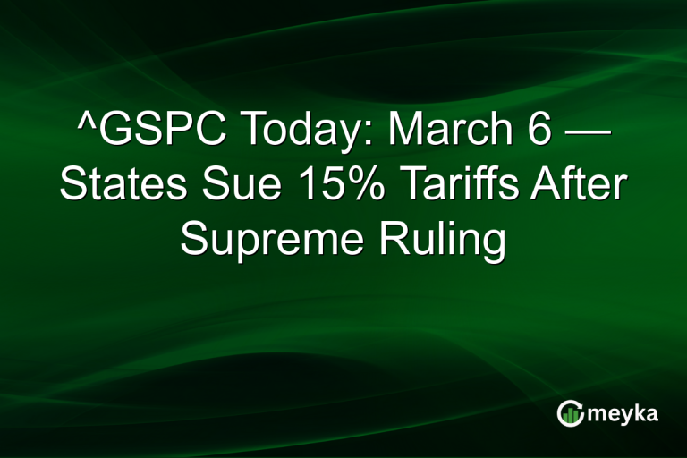 ^GSPC Today: March 6 — States Sue 15% Tariffs After Supreme Ruling
