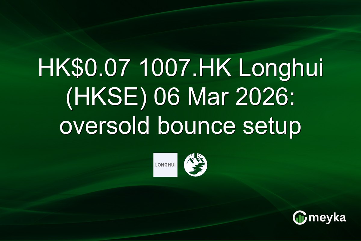 HK$0.07 1007.HK Longhui (HKSE) 06 Mar 2026: oversold bounce setup