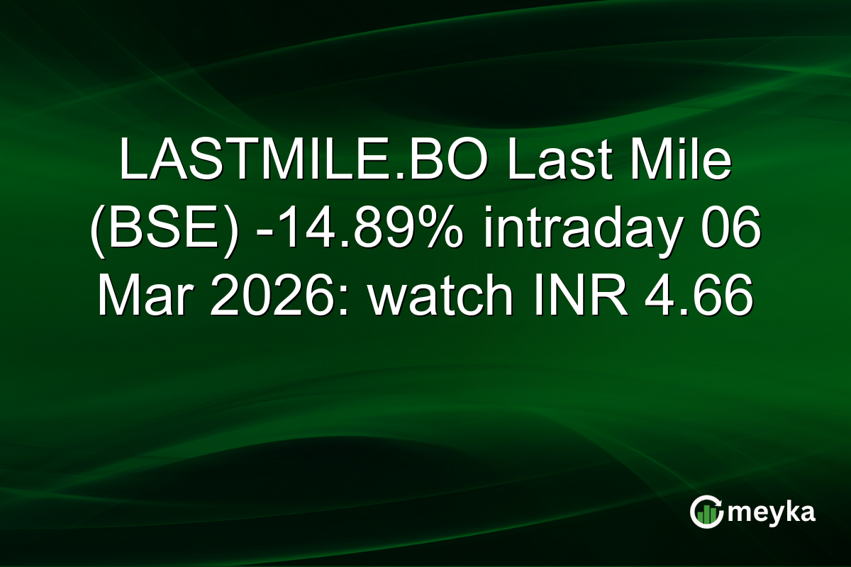 LASTMILE.BO Last Mile (BSE) -14.89% intraday 06 Mar 2026: watch INR 4.66