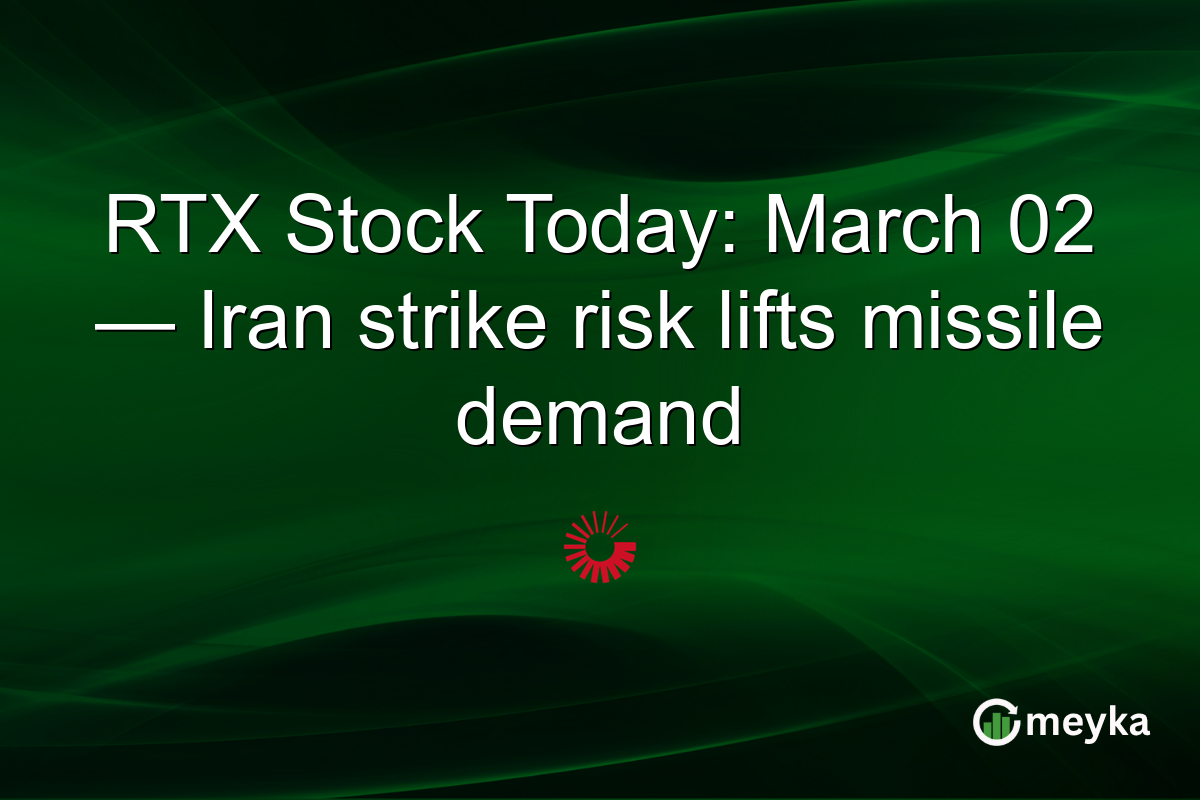 RTX Stock Today: March 02 — Iran strike risk lifts missile demand
