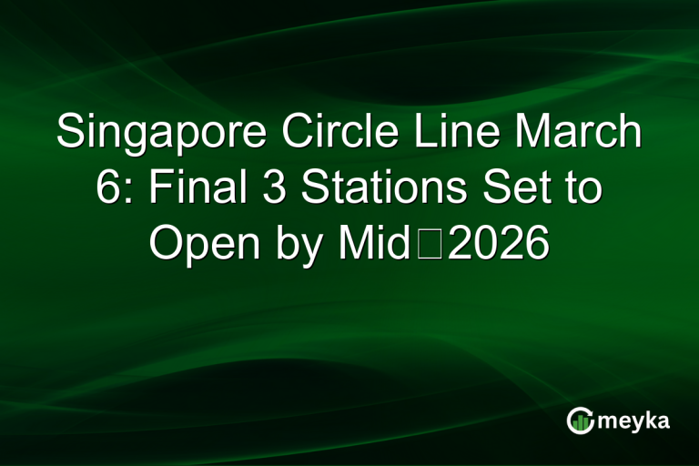 Singapore Circle Line March 6: Final 3 Stations Set to Open by Mid‑2026