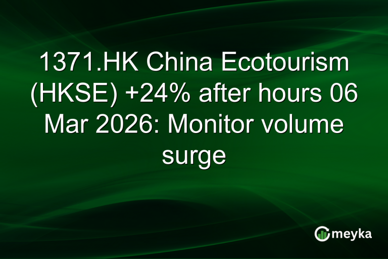1371.HK China Ecotourism (HKSE) +24% after hours 06 Mar 2026: Monitor volume surge