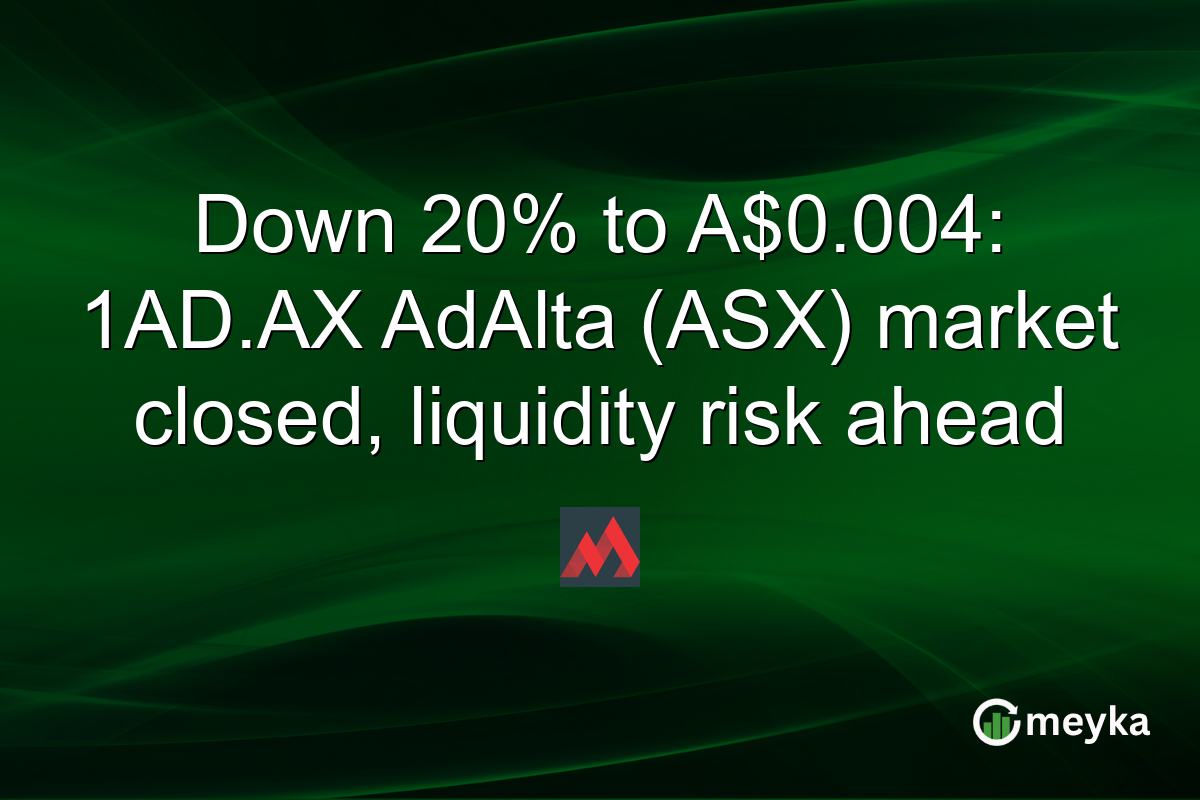 Down 20% to A$0.004: 1AD.AX AdAlta (ASX) market closed, liquidity risk ahead