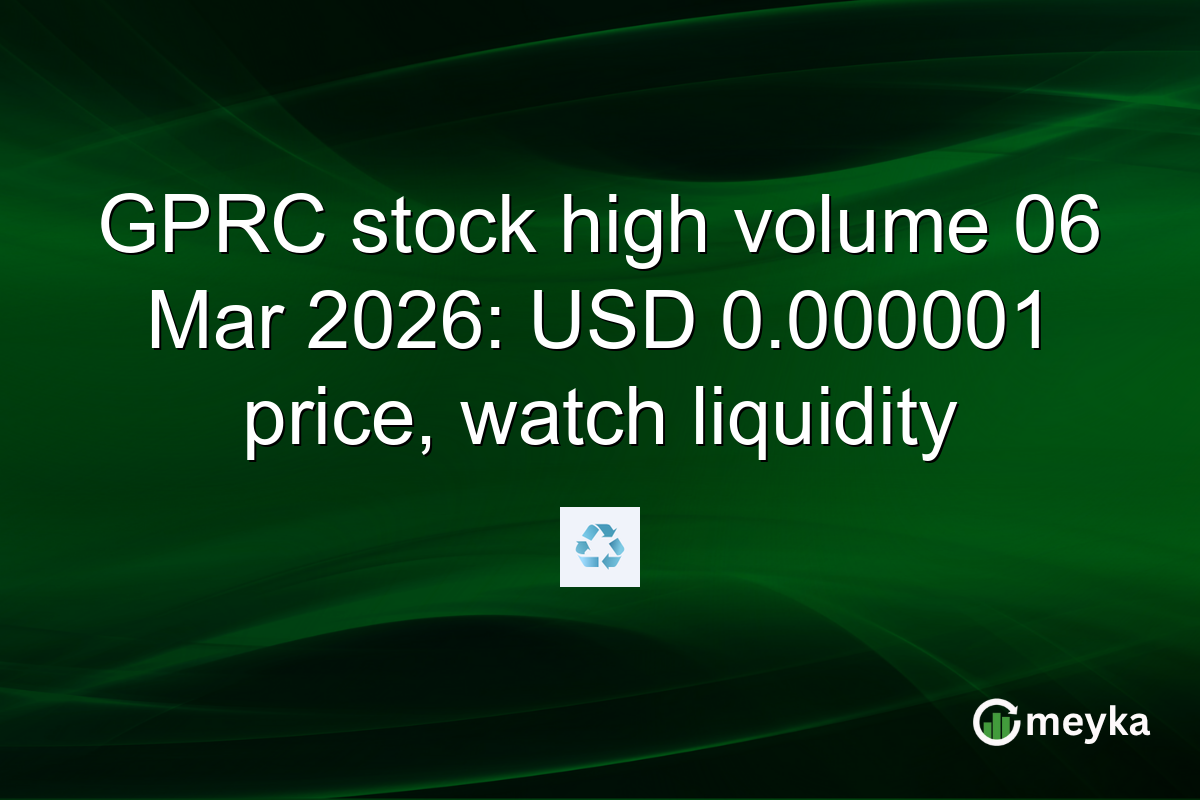 GPRC stock high volume 06 Mar 2026: USD 0.000001 price, watch liquidity