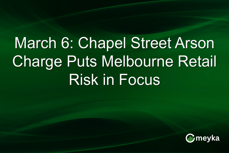 March 6: Chapel Street Arson Charge Puts Melbourne Retail Risk in Focus
