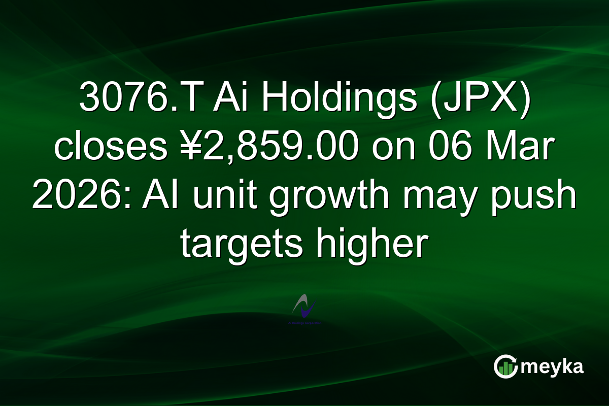 3076.T Ai Holdings (JPX) closes ¥2,859.00 on 06 Mar 2026: AI unit growth may push targets higher