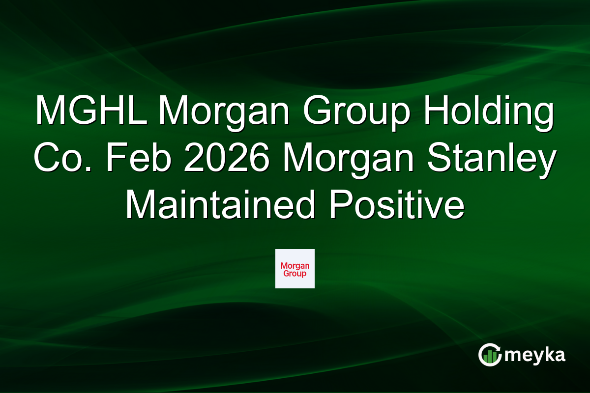 MGHL Morgan Group Holding Co. Feb 2026 Morgan Stanley Maintained Positive