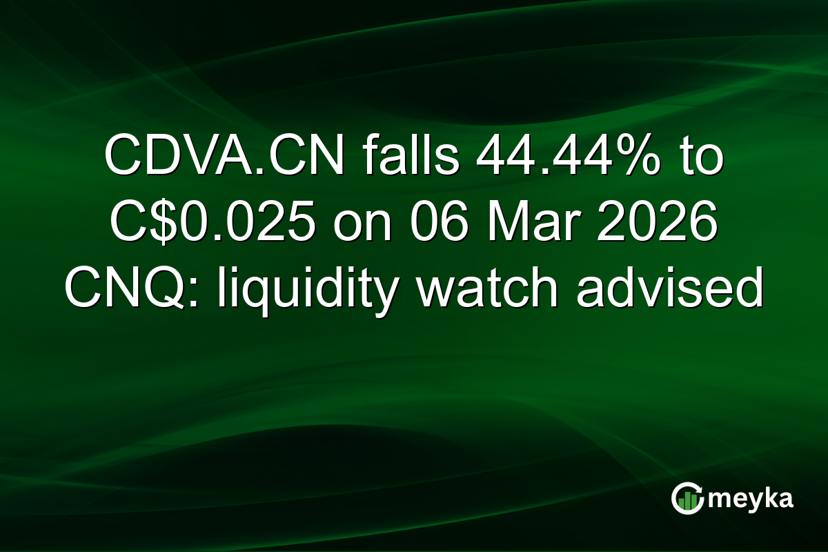 CDVA.CN falls 44.44% to C$0.025 on 06 Mar 2026 CNQ: liquidity watch advised