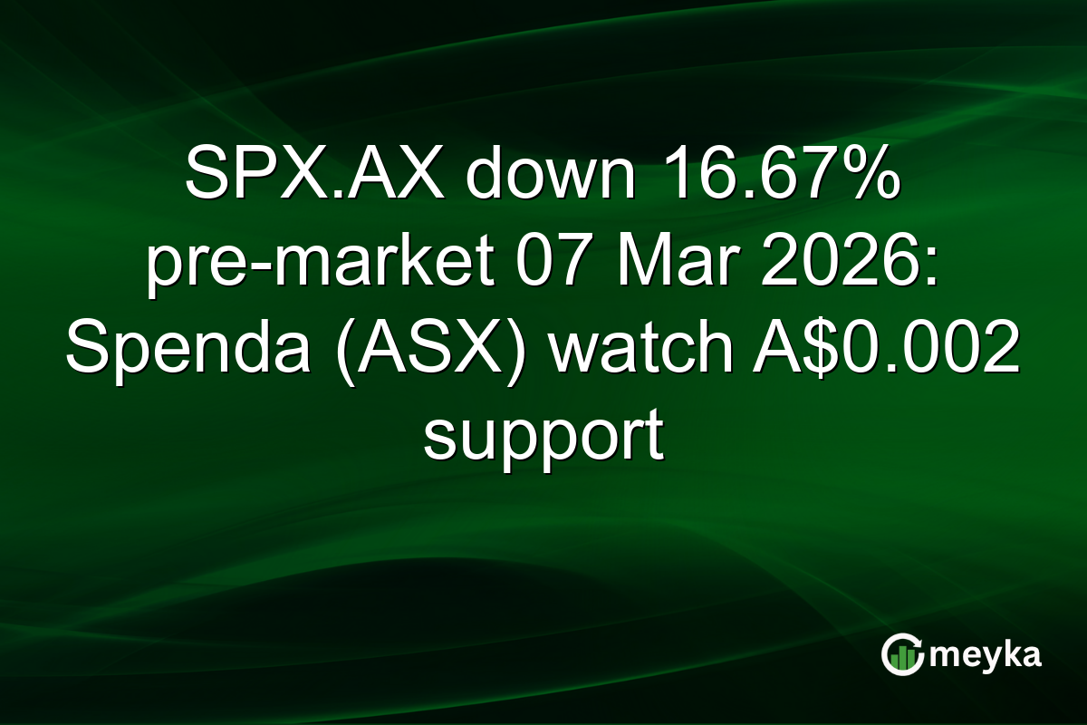 SPX.AX down 16.67% pre-market 07 Mar 2026: Spenda (ASX) watch A$0.002 support