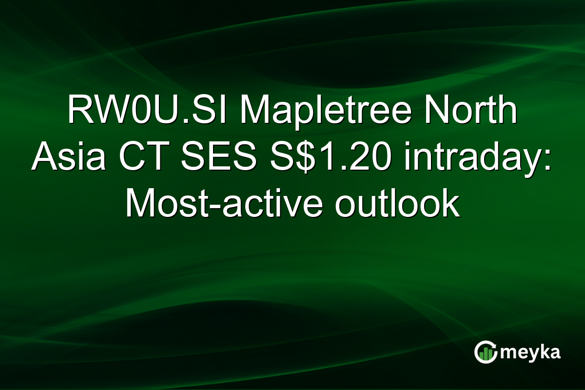 RW0U.SI Mapletree North Asia CT SES S$1.20 intraday: Most-active outlook