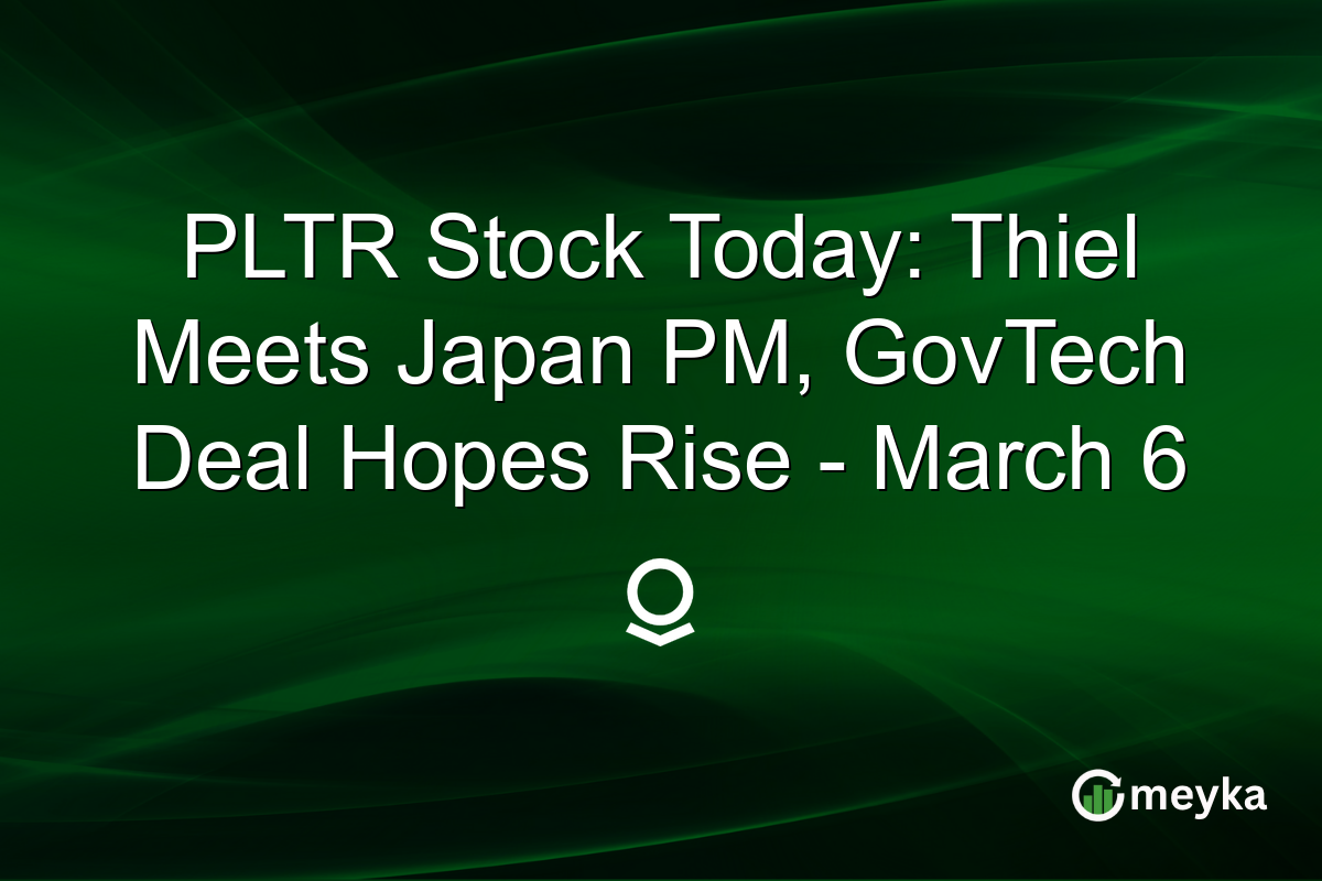 PLTR Stock Today: Thiel Meets Japan PM, GovTech Deal Hopes Rise - March 6