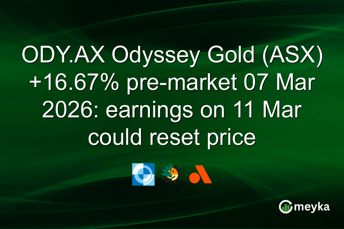 ODY.AX Odyssey Gold (ASX) +16.67% pre-market 07 Mar 2026: earnings on 11 Mar could reset price