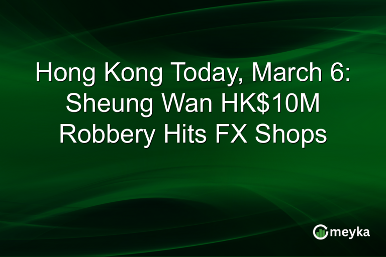 Hong Kong Today, March 6: Sheung Wan HK$10M Robbery Hits FX Shops