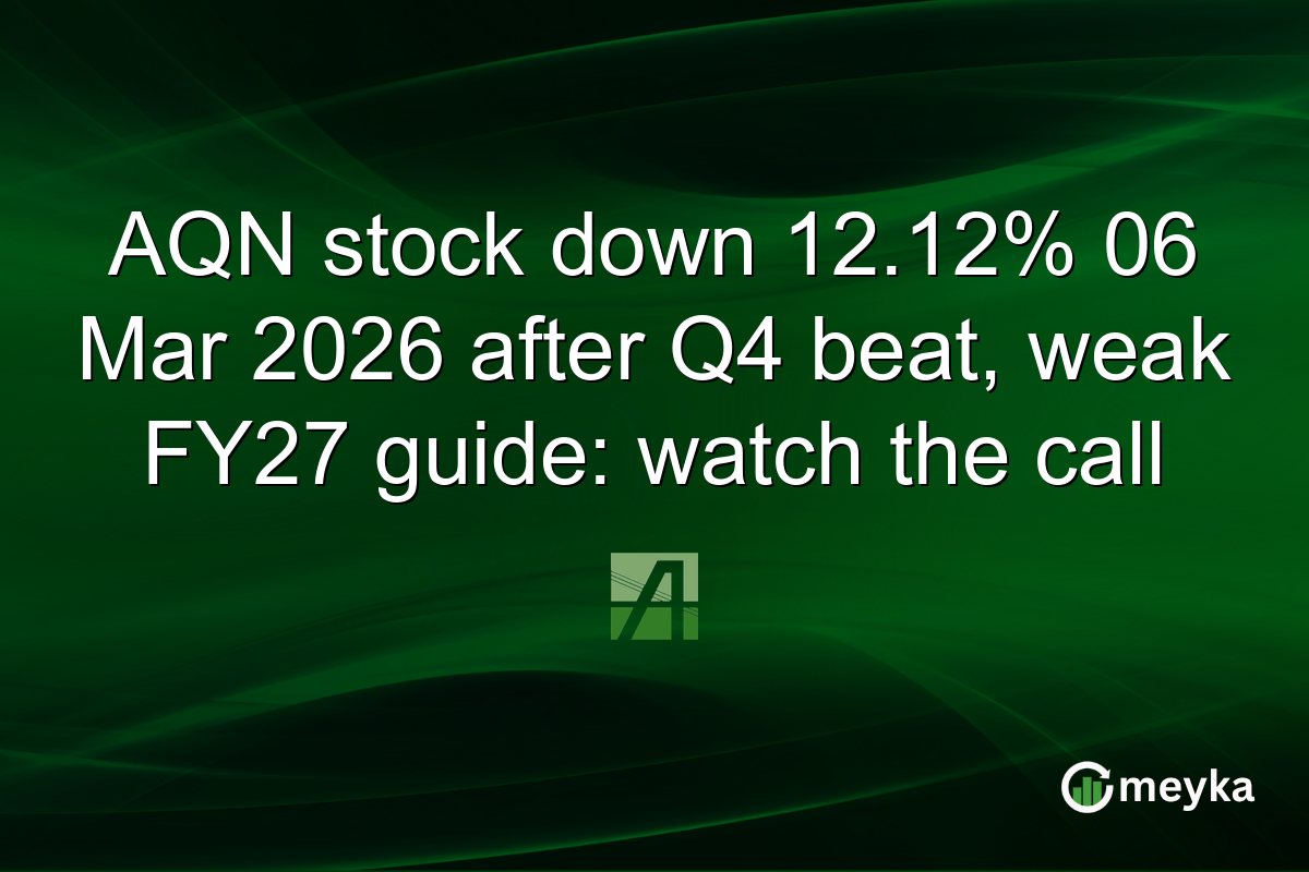 AQN stock down 12.12% 06 Mar 2026 after Q4 beat, weak FY27 guide: watch the call