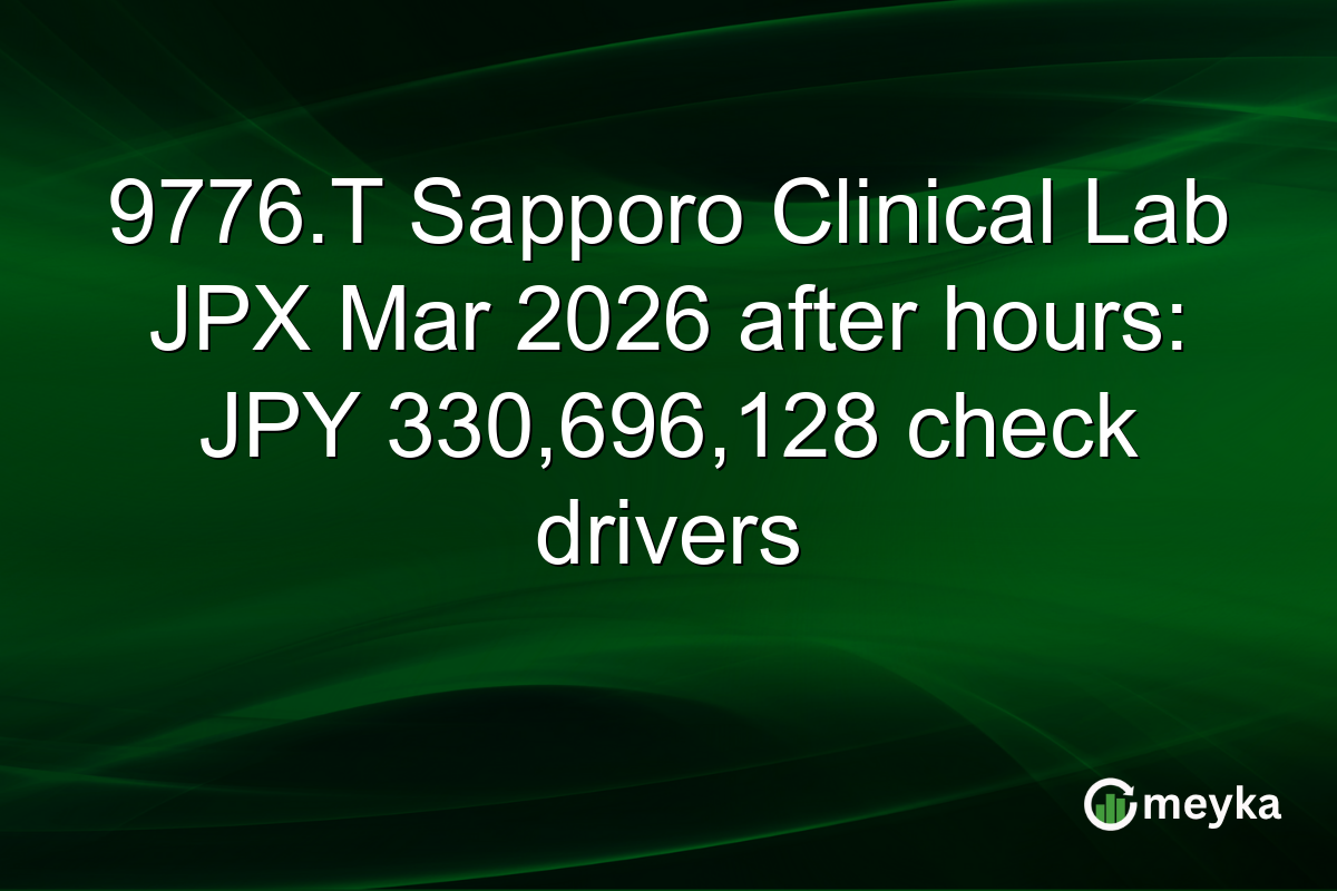 9776.T Sapporo Clinical Lab JPX Mar 2026 after hours: JPY 330,696,128 check drivers