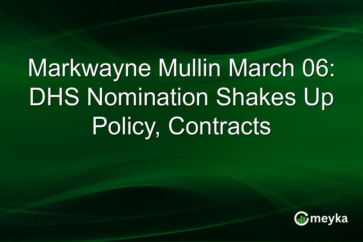 Markwayne Mullin March 06: DHS Nomination Shakes Up Policy, Contracts