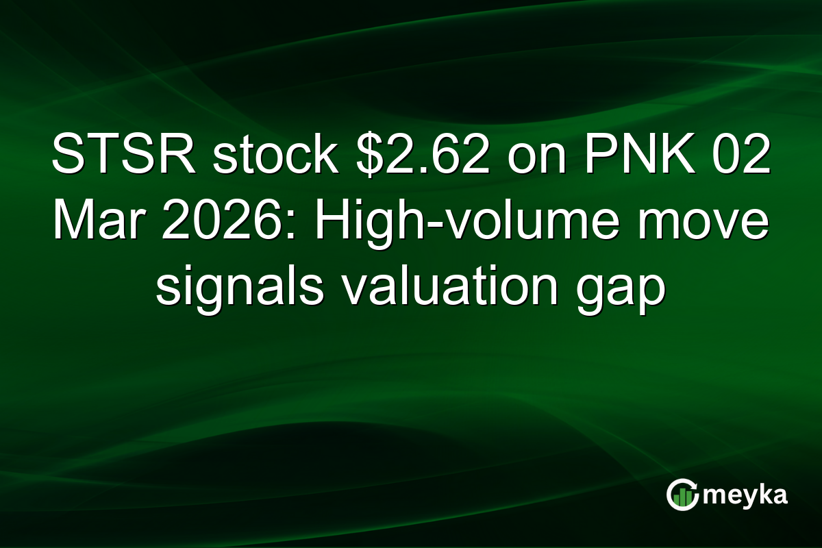 STSR stock $2.62 on PNK 02 Mar 2026: High-volume move signals valuation gap