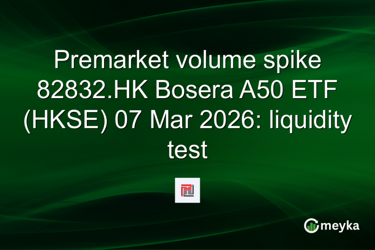 Premarket volume spike 82832.HK Bosera A50 ETF (HKSE) 07 Mar 2026: liquidity test