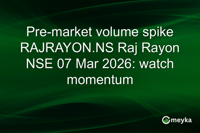Pre-market volume spike RAJRAYON.NS Raj Rayon NSE 07 Mar 2026: watch momentum