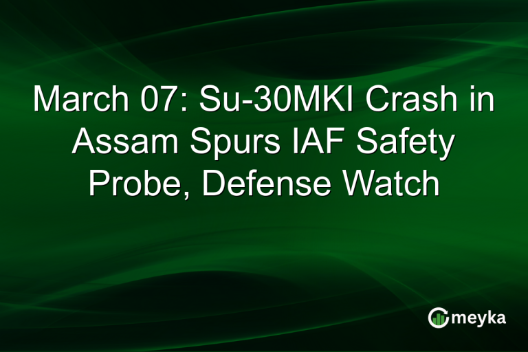March 07: Su-30MKI Crash in Assam Spurs IAF Safety Probe, Defense Watch