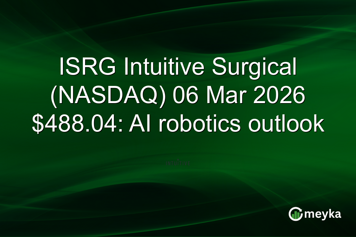ISRG Intuitive Surgical (NASDAQ) 06 Mar 2026 $488.04: AI robotics outlook