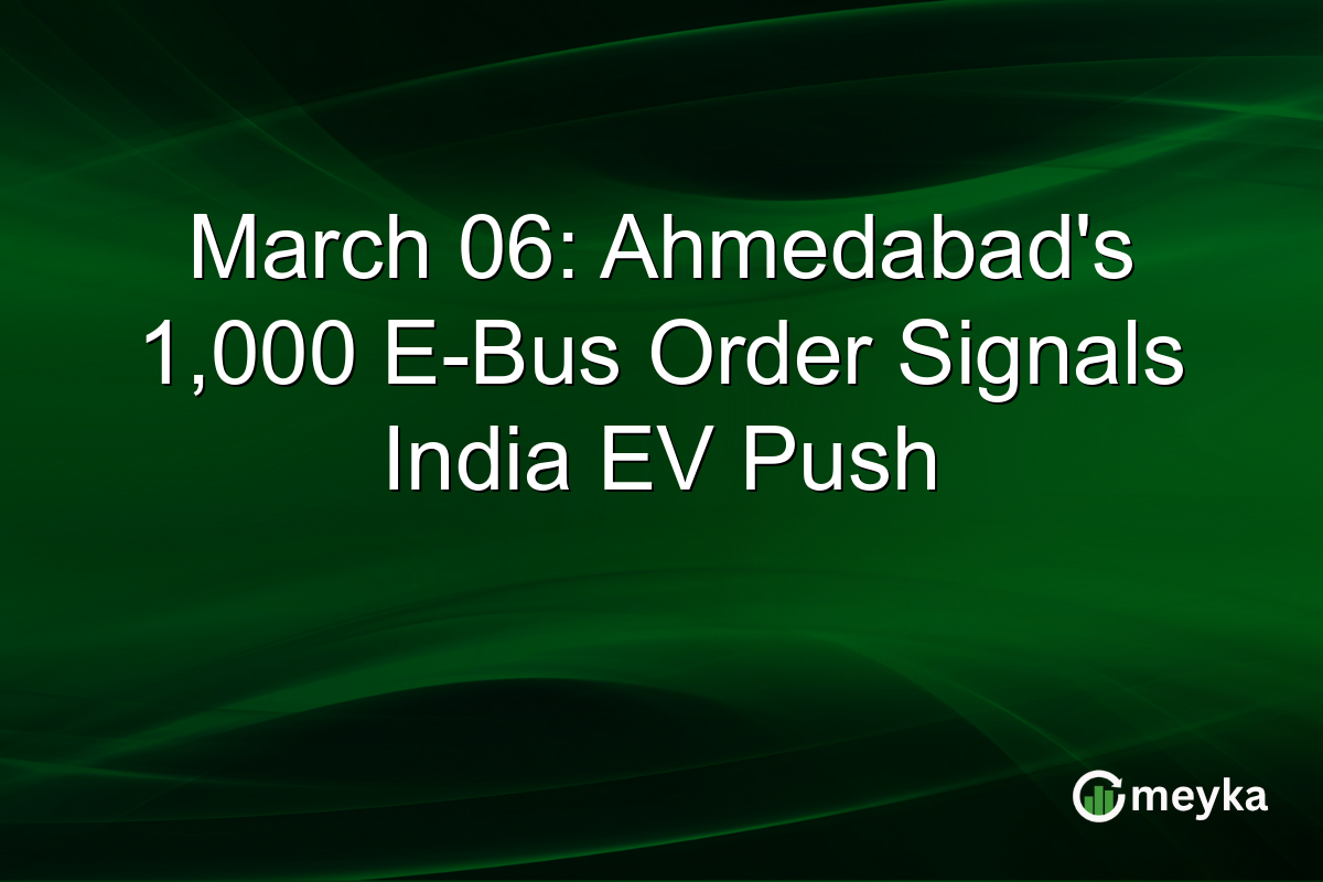 March 06: Ahmedabad’s 1,000 E-Bus Order Signals India EV Push