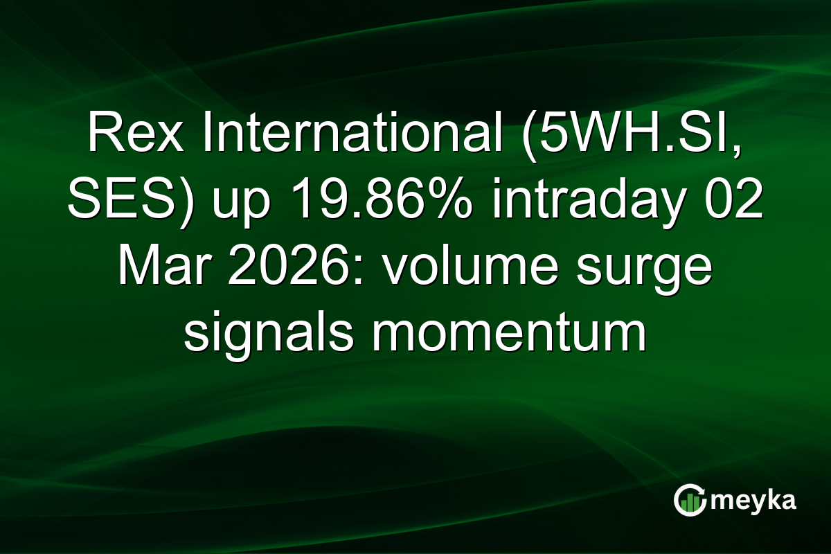 Rex International (5WH.SI, SES) up 19.86% intraday 02 Mar 2026: volume surge signals momentum