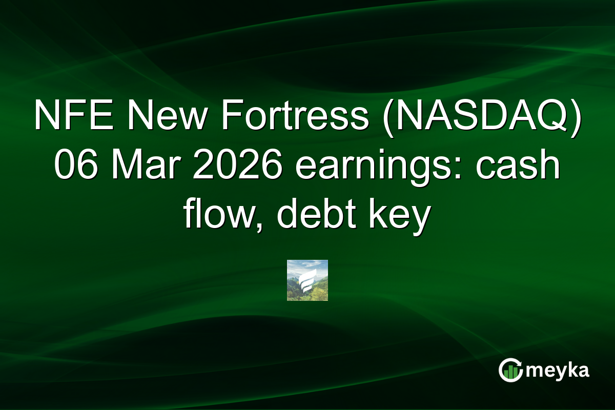 NFE New Fortress (NASDAQ) 06 Mar 2026 earnings: cash flow, debt key