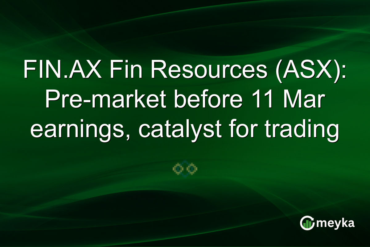 FIN.AX Fin Resources (ASX): Pre-market before 11 Mar earnings, catalyst for trading