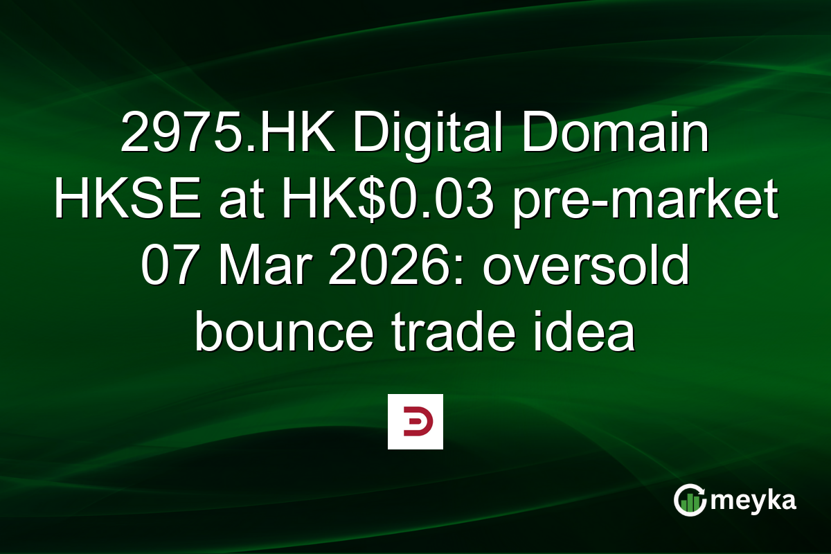 2975.HK Digital Domain HKSE at HK$0.03 pre-market 07 Mar 2026: oversold bounce trade idea