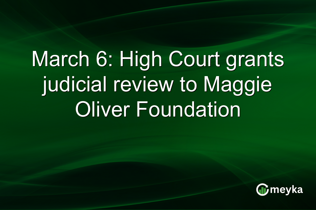 March 6: High Court grants judicial review to Maggie Oliver Foundation