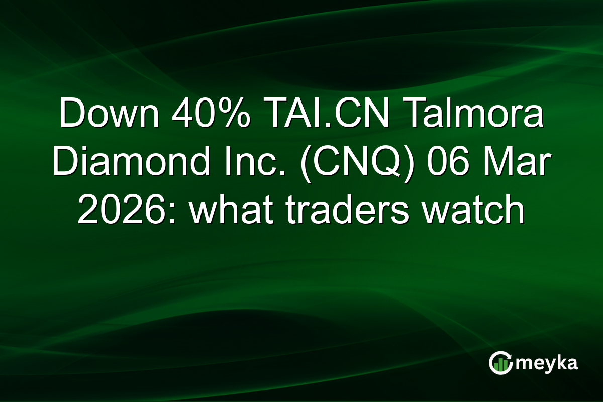 Down 40% TAI.CN Talmora Diamond Inc. (CNQ) 06 Mar 2026: what traders watch