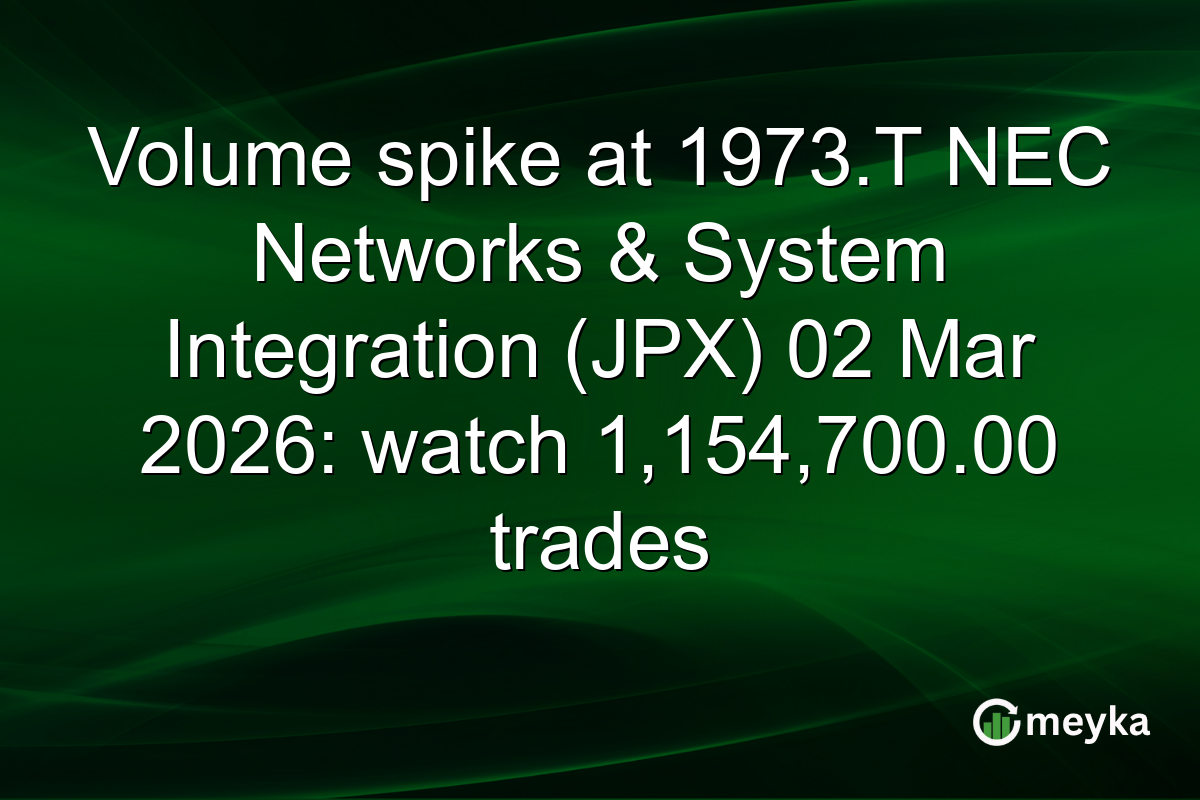 Volume spike at 1973.T NEC Networks & System Integration (JPX) 02 Mar 2026: watch 1,154,700.00 trades